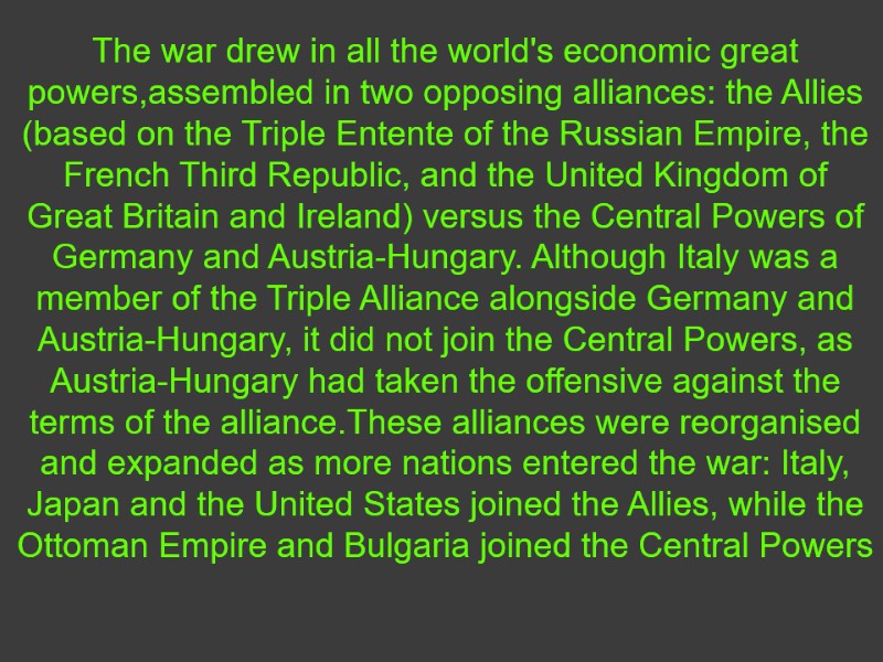 The war drew in all the world's economic great powers,assembled in two opposing alliances:
